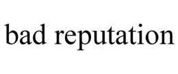 BAD REPUTATION trademark