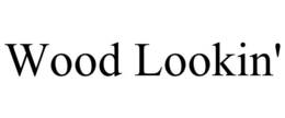 WOOD LOOKIN' trademark