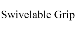 SWIVELABLE GRIP trademark