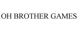 OH BROTHER GAMES trademark