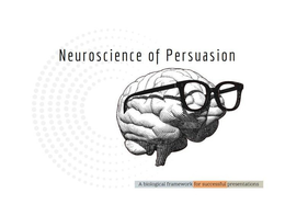 NEUROSCIENCE OF PERSUASION A BIOLOGICAL FRAMEWORK FOR SUCCESSFUL PRESENTATIONS trademark