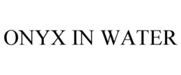 ONYX IN WATER trademark