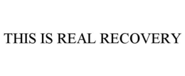 THIS IS REAL RECOVERY trademark