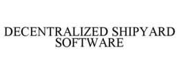 DECENTRALIZED SHIPYARD SOFTWARE trademark