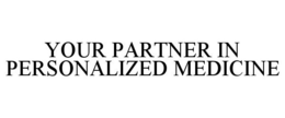 YOUR PARTNER IN PERSONALIZED MEDICINE trademark