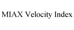 MIAX VELOCITY INDEX trademark