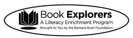 BOOK EXPLORERS A LITERACY ENRICHMENT PROGRAM BROUGHT TO YOU BY THE BARBARA BUSH FOUNDATION trademark