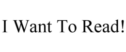 I WANT TO READ! trademark