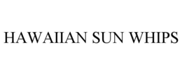 HAWAIIAN SUN WHIPS trademark