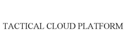 TACTICAL CLOUD PLATFORM trademark