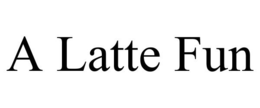 A LATTE FUN trademark