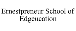 ERNESTPRENEUR SCHOOL OF EDGEUCATION trademark