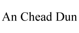 AN CHEAD DUN trademark