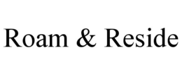 ROAM & RESIDE trademark