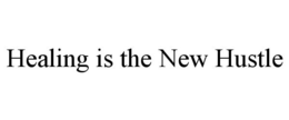HEALING IS THE NEW HUSTLE trademark
