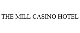 THE MILL CASINO HOTEL trademark