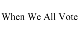 WHEN WE ALL VOTE trademark