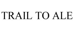TRAIL TO ALE trademark