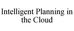INTELLIGENT PLANNING IN THE CLOUD trademark