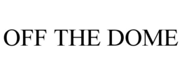 OFF THE DOME trademark