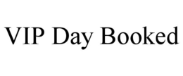 VIP DAY BOOKED trademark