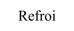 REFROI trademark