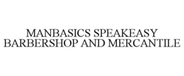 MANBASICS SPEAKEASY BARBERSHOP AND MERCANTILE trademark