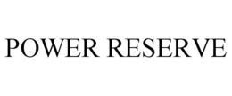 POWER RESERVE trademark