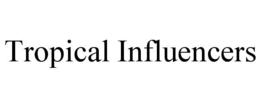 TROPICAL INFLUENCERS trademark