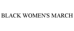 BLACK WOMEN'S MARCH trademark