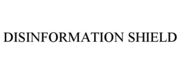 DISINFORMATION SHIELD trademark