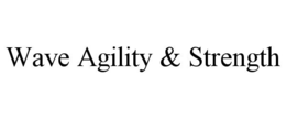WAVE AGILITY & STRENGTH trademark
