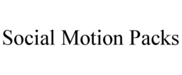 SOCIAL MOTION PACKS trademark