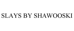SLAYS BY SHAWOOSKI trademark