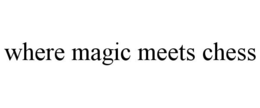WHERE MAGIC MEETS CHESS trademark