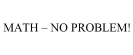 MATH - NO PROBLEM! trademark