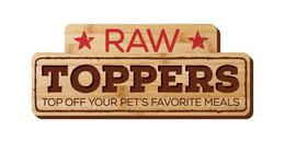 RAW TOPPERS TOP OFF YOUR PET'S FAVORITE MEALS trademark
