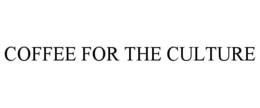 COFFEE FOR THE CULTURE trademark