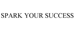 SPARK YOUR SUCCESS trademark