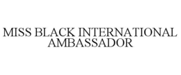MISS BLACK INTERNATIONAL AMBASSADOR trademark