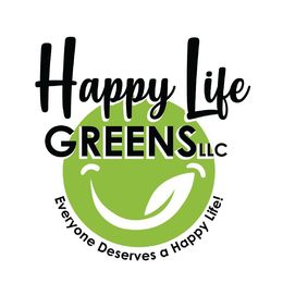 HAPPY LIFE GREENS LLC EVERYONE DESERVES A HAPPY LIFE! trademark