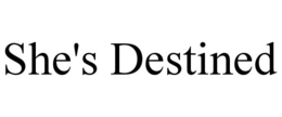 SHE'S DESTINED trademark