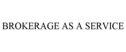 BROKERAGE AS A SERVICE trademark