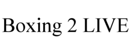 BOXING 2 LIVE trademark