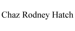 CHAZ RODNEY HATCH trademark