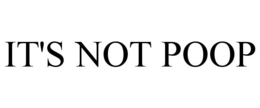 IT'S NOT POOP trademark