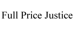 FULL PRICE JUSTICE trademark