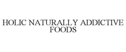 HOLIC NATURALLY ADDICTIVE FOODS trademark