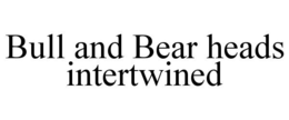 BULL AND BEAR HEADS INTERTWINED trademark