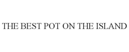 THE BEST POT ON THE ISLAND trademark